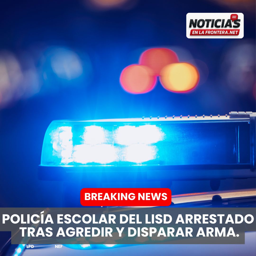 De reunión a zafarrancho: arrestan a policía escolar de Laredo por agresión y disparar arma