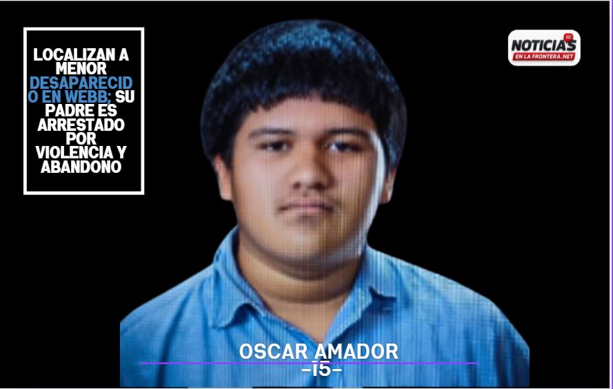 Localizan a menor desaparecido en Webb; su padre es arrestado por violencia y abandono