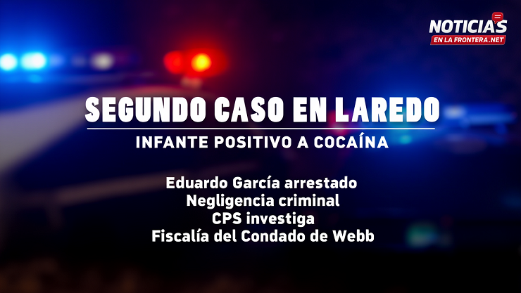 Otro infante en Laredo da positivo a cocaína; arrestan al padre