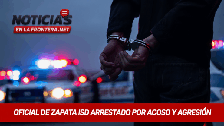 Arrestan en Laredo a oficial del Zapata ISD por presunto acoso y agresión