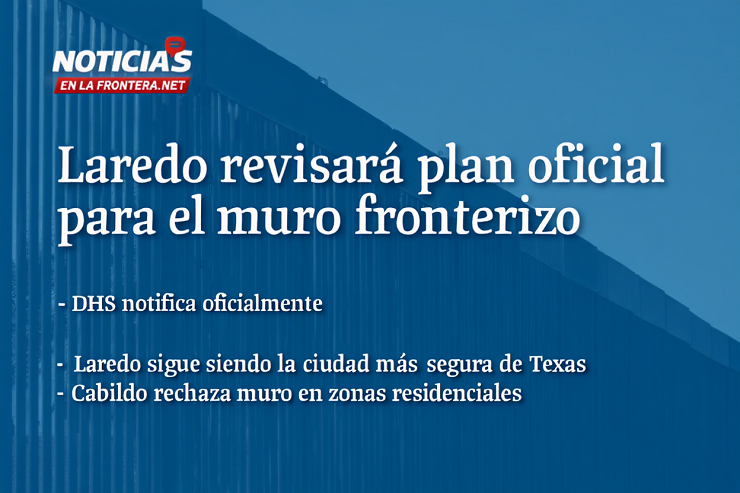 Laredo revisará plan federal para construir muro fronterizo en todo el sur de Texas