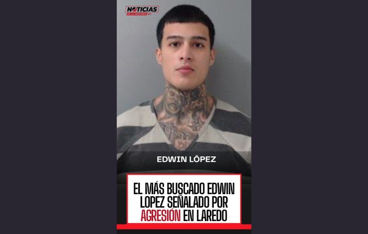 Buscan a Edwin López por Cuatro agresiones agravadas en Laredo
