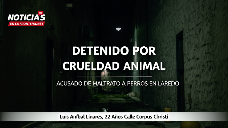 Arrestan a joven por crueldad animal tras presunto maltrato a perros en Laredo
